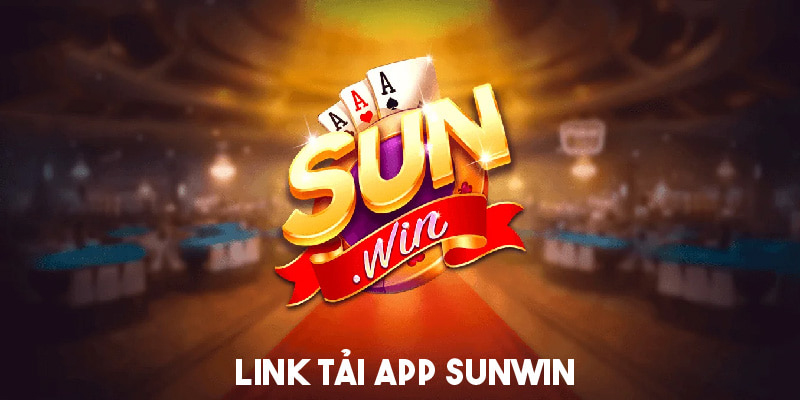 Link tải app Sunwin uy tín và chất lượng