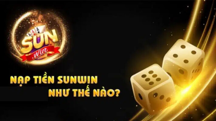 Tìm hiểu nạp tiền Sunwin thế nào