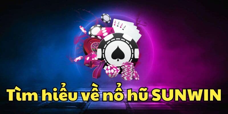 Tìm hiểu về game Nổ hũ Sunwin là gì?