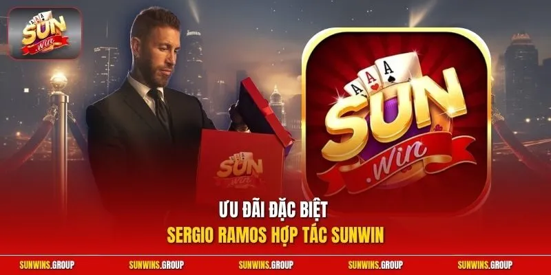 Ưu đãi đặc biệt Sergio Ramos hợp tác Sunwin Ưu đãi đặc biệt Sergio Ramos hợp tác Sunwin